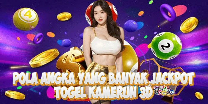 Pola Angka Togel Kamerun 3D Yang Banyak Jackpot