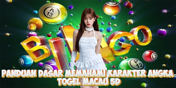 Panduan Dasar Memahami Karakter Angka Di Togel Macau 5D