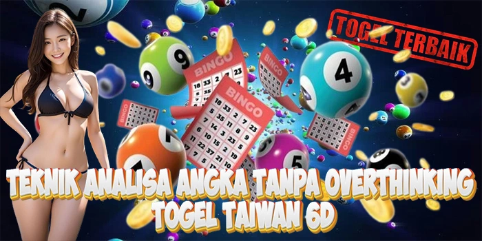 Teknik Analisa Angka Tanpa Overthinking Di Togel Taiwan 6D