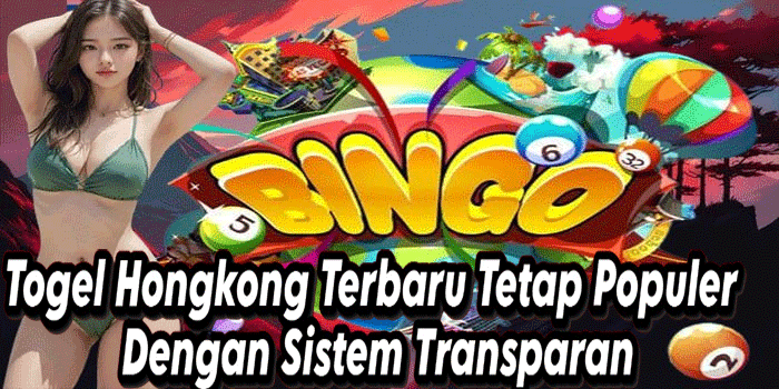 Togel Hongkong Terbaru Tetap Populer Dengan Sistem Transparan