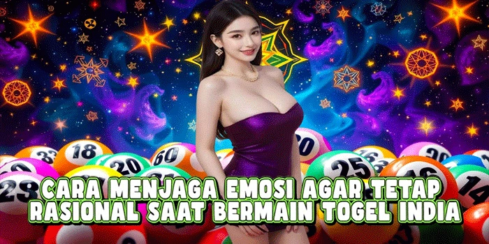 Cara Menjaga Emosi Agar Tetap Rasional Saat Bermain Togel India