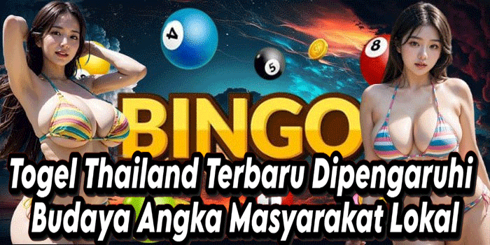 Togel Thailand Terbaru Dipengaruhi Budaya Angka Masyarakat Lokal