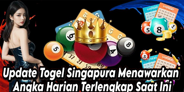 Update Togel Singapura Menawarkan Angka Harian Terlengkap Saat Ini