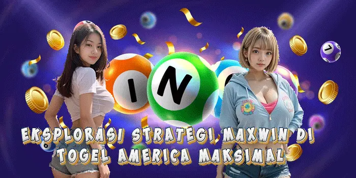 Eksplorasi Strategi Maxwin di Togel America Maksimal