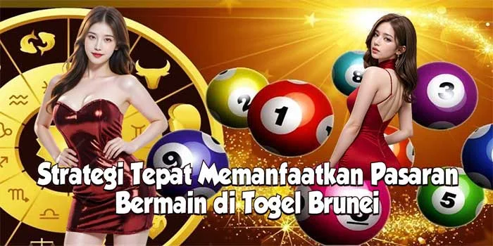 Strategi Tepat Memanfaatkan Pasaran Bermain di Togel Brunei Strategi Tepat Memanfaatkan Pasaran Bermain di Togel Brunei