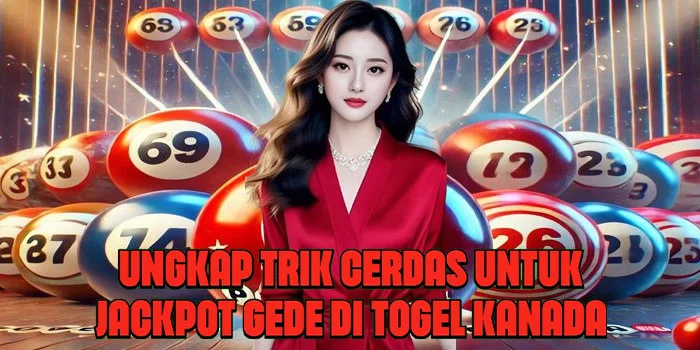 Ungkap Trik Cerdas Untuk Jackpot Gede di Togel Kanada