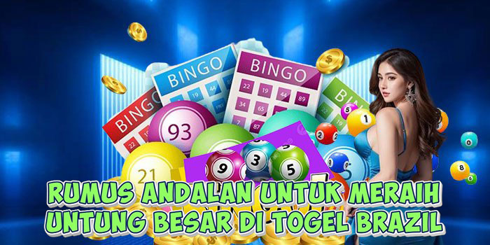 Rumus Andalan Untuk Meraih Untung Besar Di Togel Brazil