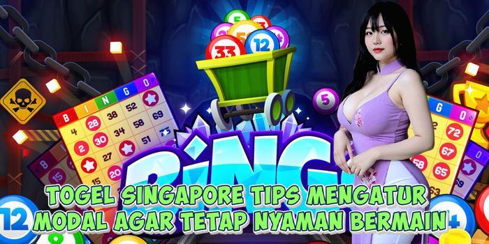 Togel Singapore Tips Mengatur Modal Agar Tetap Nyaman Bermain